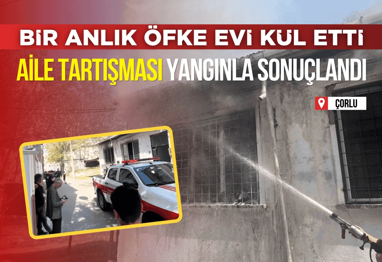 Çorlu’da Aile Tartışması Yangınla Sonuçlandı
